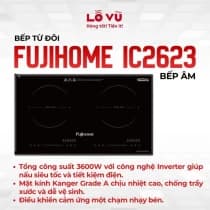 Bếp từ đôi Fujihome IC2623 - Công suất lớn 3600W, tiết kiệm điện, mặt kính Kanger cao cấp, thiết kế lắp âm sang trọng